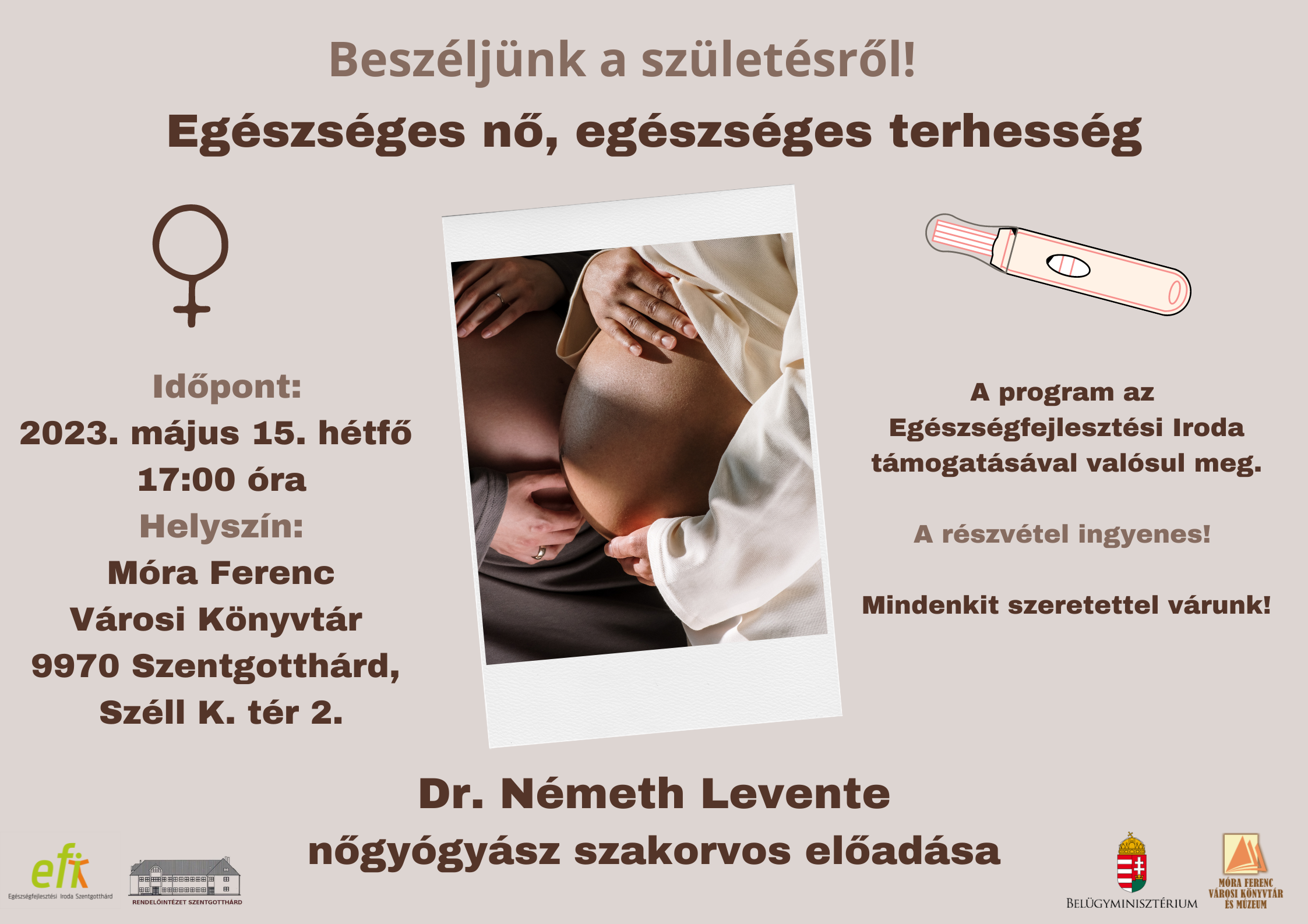 Beszéljünk a születésről! Egészséges nő, egészséges terhesség. Dr. Németh Levente nőgyógyász szakorvos előadása. Időpont: 2023.05.15. hétfő17:00 óra Helyszín: Móra Ferenc Városi Könyvtár  Szentgotthárd, Széll Kálmán tér 2. A program az EFI támogatásával valósul meg. A részvétel ingyenes! Mindenkit szeretettel várunk!